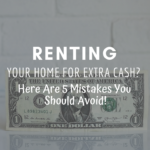Renting Your Home for Extra Cash? Here Are 5 Mistakes You Should Avoid